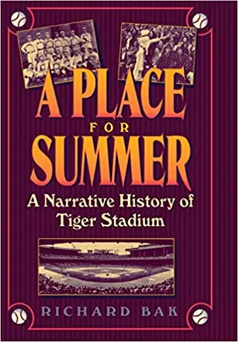 A Place For Summer: A Narrative History Of Tiger Stadium 1