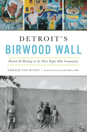 Detroit’S Birwood Wall: Hatred & Healing In The West Eight Mile Community 1