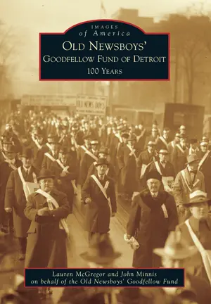 Old Newsboys' Goodfellow Fund Of Detroit: 100 Years 1
