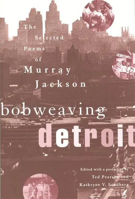 Bobweaving Detroit: The Selected Poems Of Murray Jackson 1