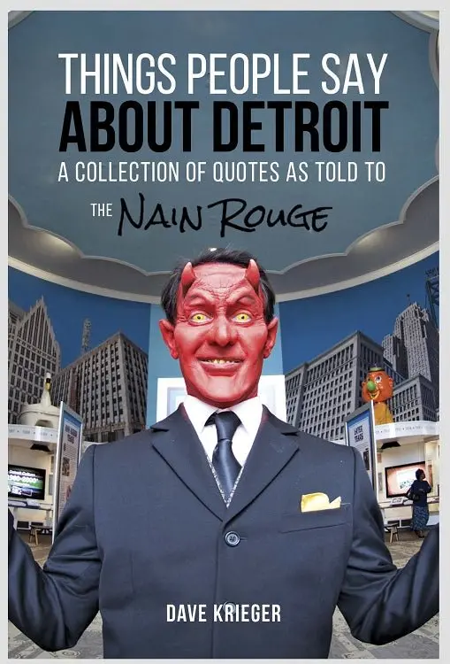 Things People Say About Detroit : A Collection Of Quotes As Told To The Nain Rouge 1