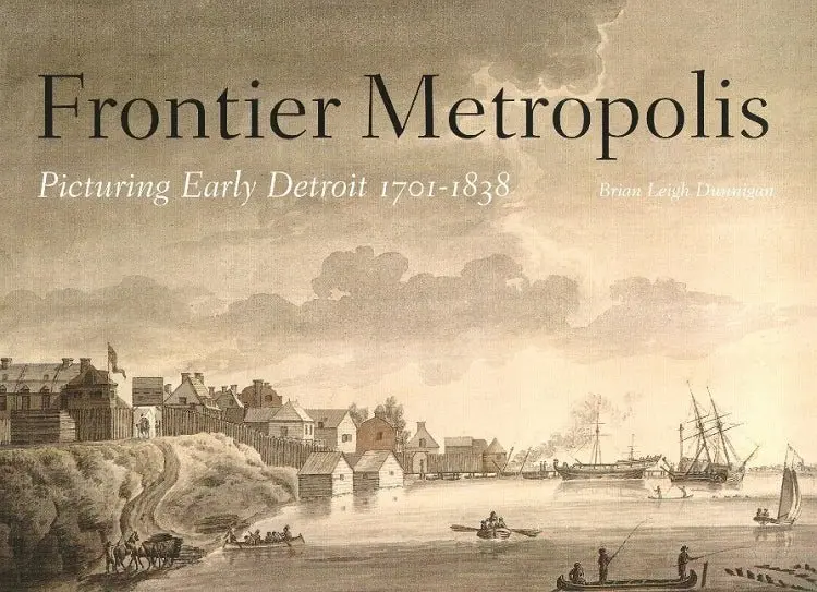 Frontier Metropolis: Picturing Early Detroit, 1701-1838 1
