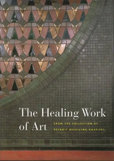 The Healing Work Of Art : From The Collection Of Detroit Receiving Hospital 1