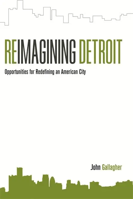 Reimagining Detroit: Opportunities For Redefining An American City 1